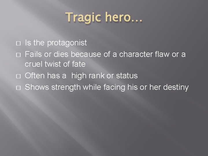 Tragic hero… � � Is the protagonist Fails or dies because of a character