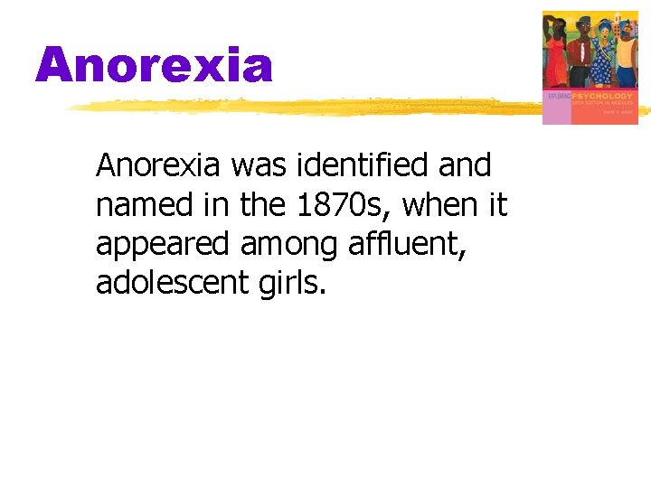 Anorexia was identified and named in the 1870 s, when it appeared among affluent,