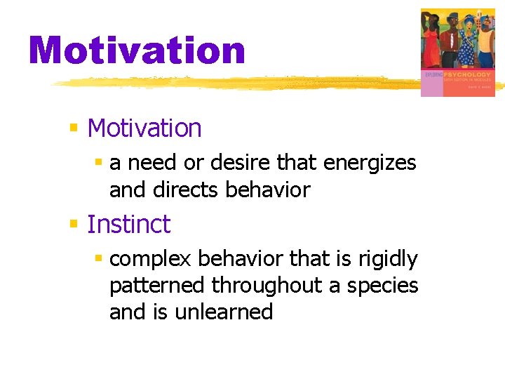 Motivation § a need or desire that energizes and directs behavior § Instinct §