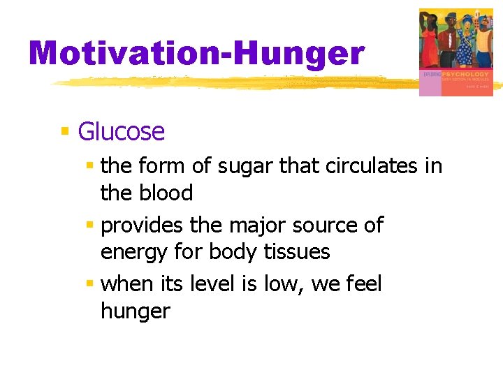 Motivation-Hunger § Glucose § the form of sugar that circulates in the blood §