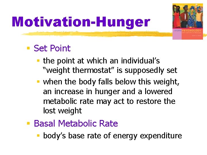 Motivation-Hunger § Set Point § the point at which an individual’s “weight thermostat” is