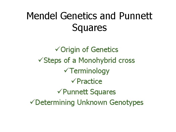 Mendel Genetics and Punnett Squares üOrigin of Genetics üSteps of a Monohybrid cross üTerminology