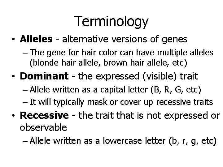 Terminology • Alleles - alternative versions of genes – The gene for hair color