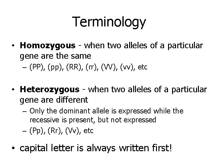 Terminology • Homozygous - when two alleles of a particular gene are the same