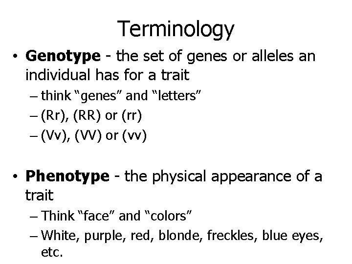 Terminology • Genotype - the set of genes or alleles an individual has for