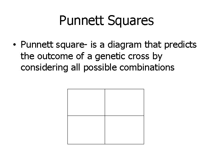 Punnett Squares • Punnett square- is a diagram that predicts the outcome of a