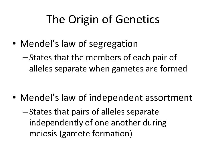 The Origin of Genetics • Mendel’s law of segregation – States that the members