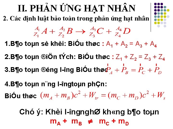 II. PHẢN ỨNG HẠT NH N 2. Các định luật bảo toàn trong phản