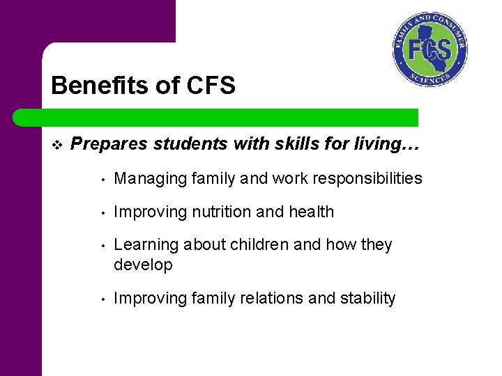 Benefits of CFS v Prepares students with skills for living… • Managing family and