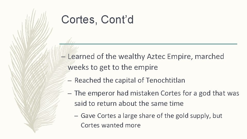Cortes, Cont’d – Learned of the wealthy Aztec Empire, marched weeks to get to