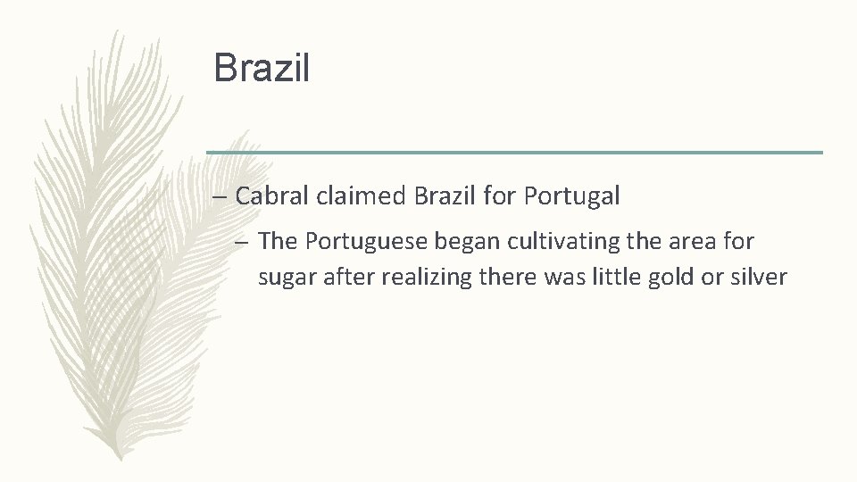 Brazil – Cabral claimed Brazil for Portugal – The Portuguese began cultivating the area