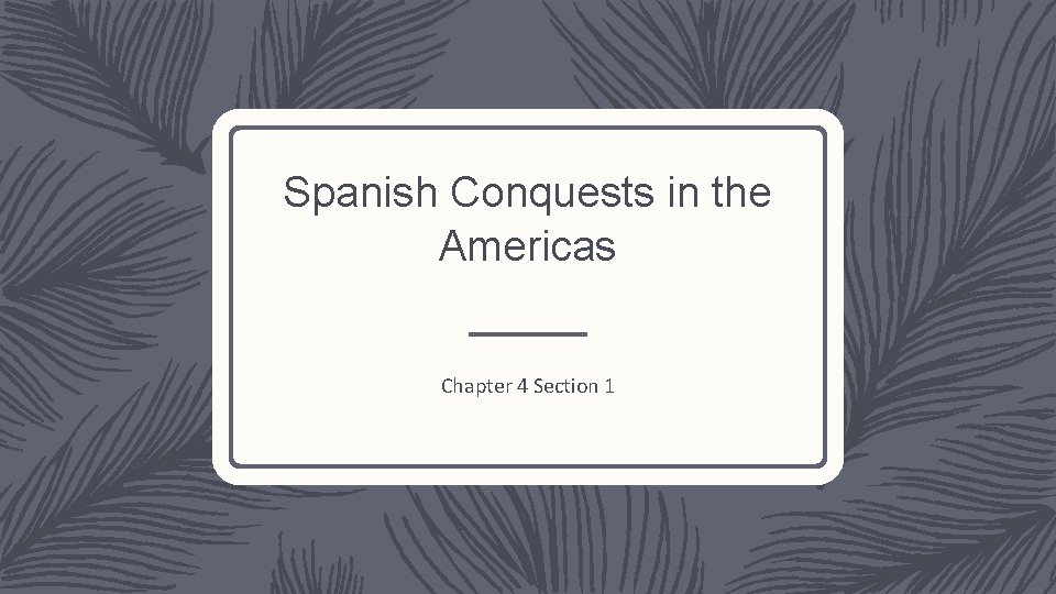 Spanish Conquests in the Americas Chapter 4 Section 1 