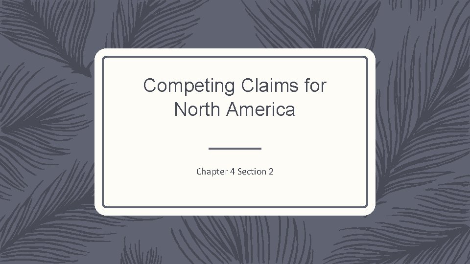 Competing Claims for North America Chapter 4 Section 2 