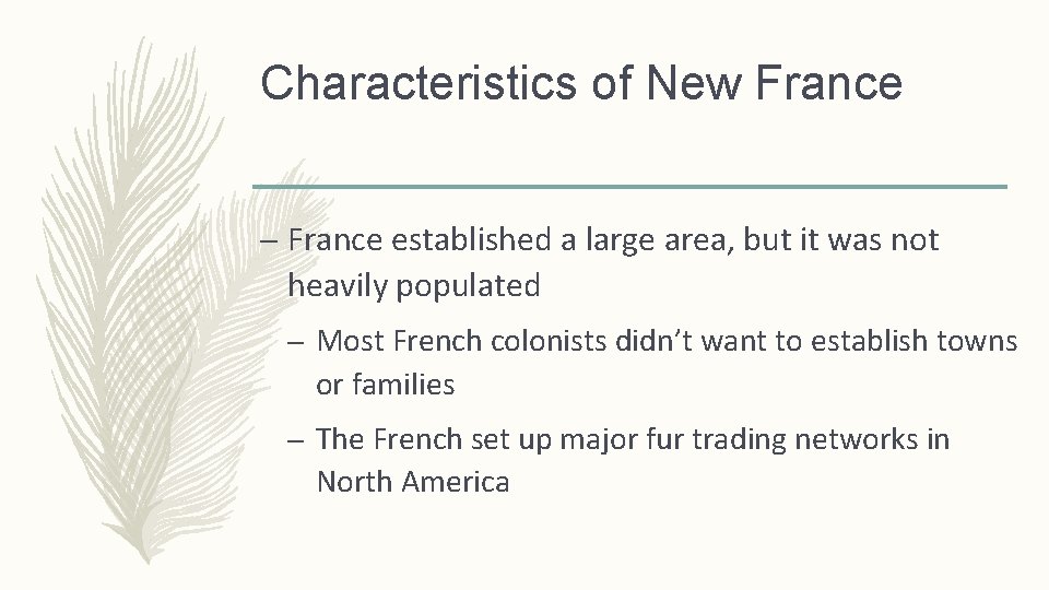 Characteristics of New France – France established a large area, but it was not