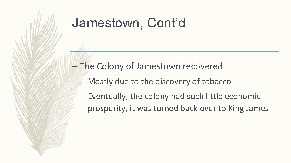 Jamestown, Cont’d – The Colony of Jamestown recovered – Mostly due to the discovery