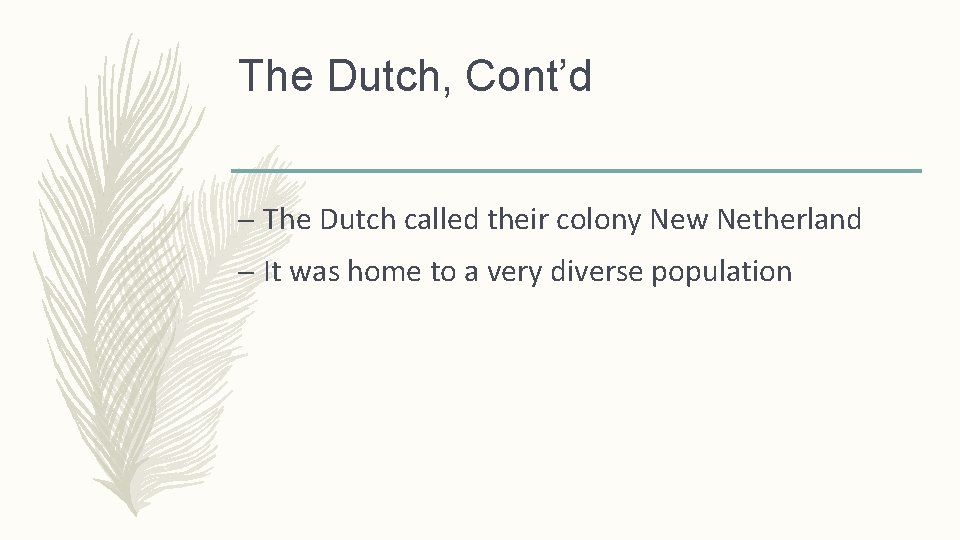 The Dutch, Cont’d – The Dutch called their colony New Netherland – It was