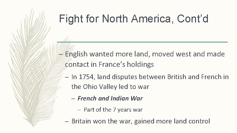 Fight for North America, Cont’d – English wanted more land, moved west and made