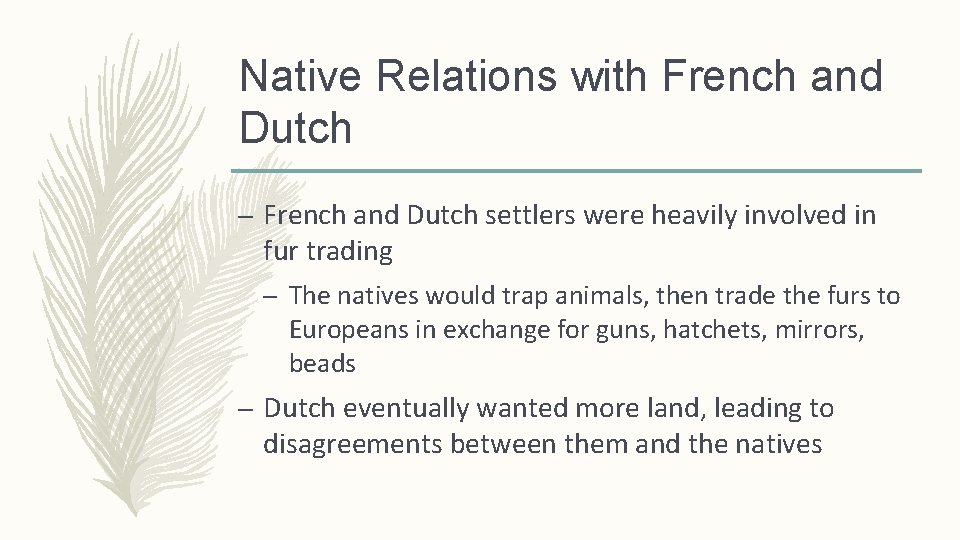 Native Relations with French and Dutch – French and Dutch settlers were heavily involved
