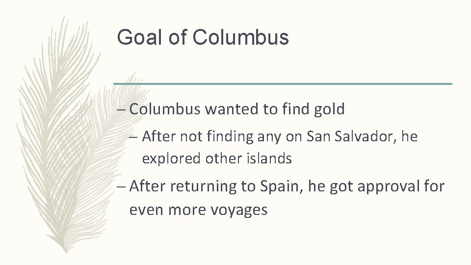 Goal of Columbus – Columbus wanted to find gold – After not finding any