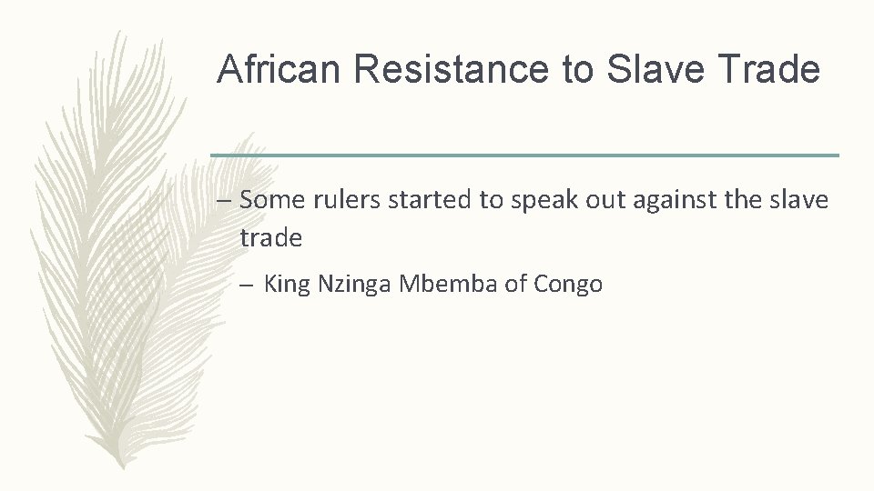 African Resistance to Slave Trade – Some rulers started to speak out against the