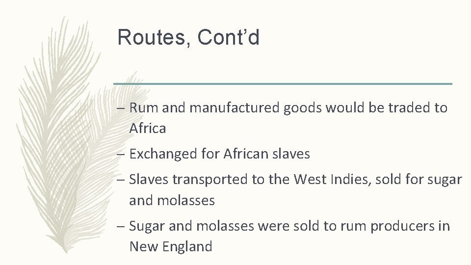 Routes, Cont’d – Rum and manufactured goods would be traded to Africa – Exchanged