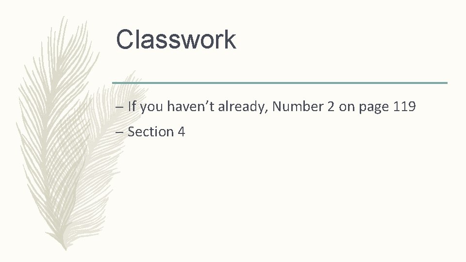Classwork – If you haven’t already, Number 2 on page 119 – Section 4