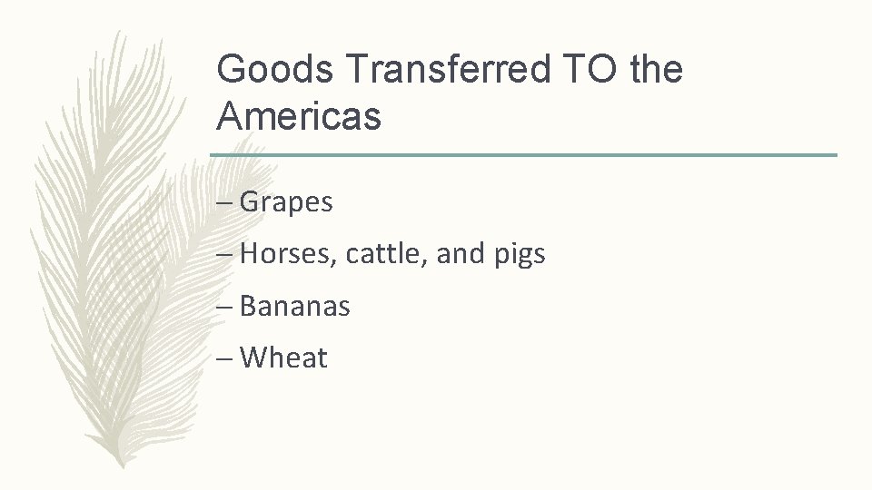 Goods Transferred TO the Americas – Grapes – Horses, cattle, and pigs – Bananas