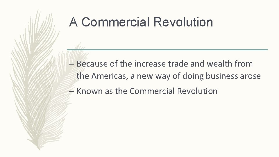 A Commercial Revolution – Because of the increase trade and wealth from the Americas,