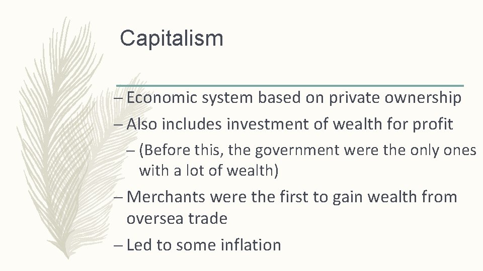 Capitalism – Economic system based on private ownership – Also includes investment of wealth