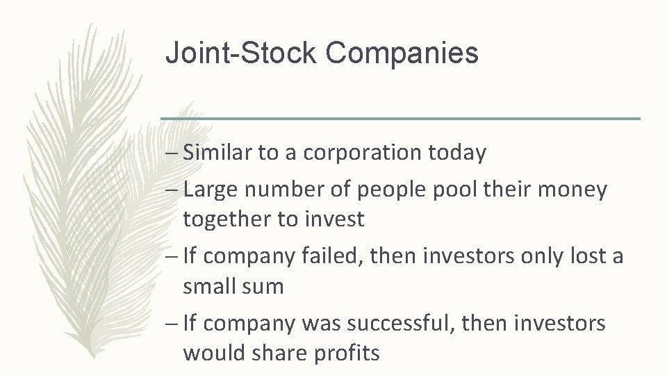 Joint-Stock Companies – Similar to a corporation today – Large number of people pool