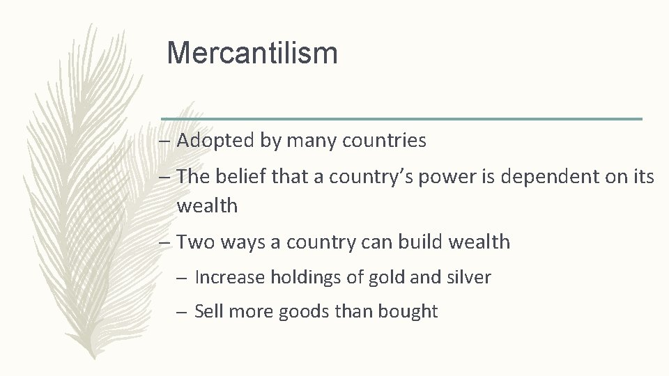 Mercantilism – Adopted by many countries – The belief that a country’s power is