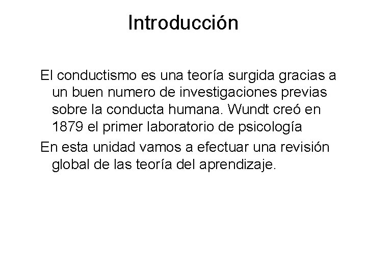 Introducción El conductismo es una teoría surgida gracias a un buen numero de investigaciones