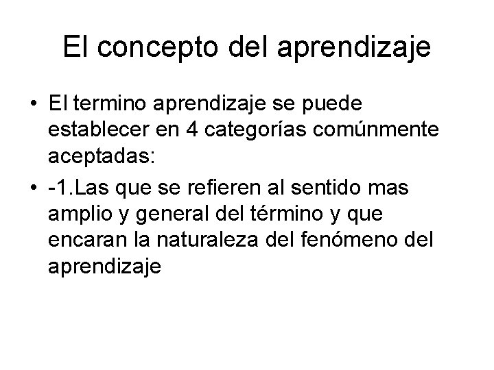 El concepto del aprendizaje • El termino aprendizaje se puede establecer en 4 categorías