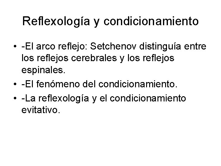 Reflexología y condicionamiento • -El arco reflejo: Setchenov distinguía entre los reflejos cerebrales y