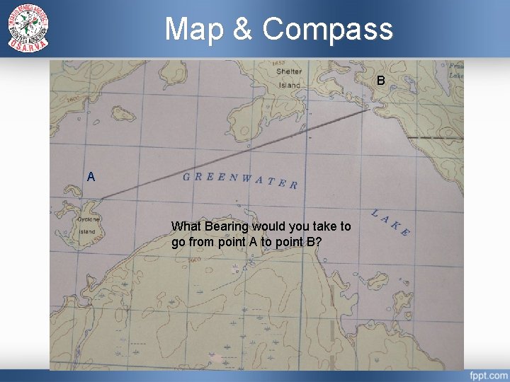 Map & Compass B A What Bearing would you take to go from point