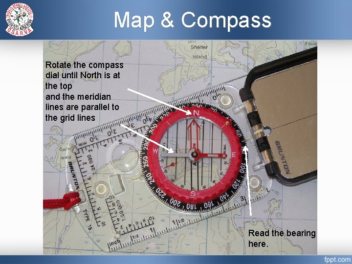 Map & Compass Rotate the compass dial until North is at the top and