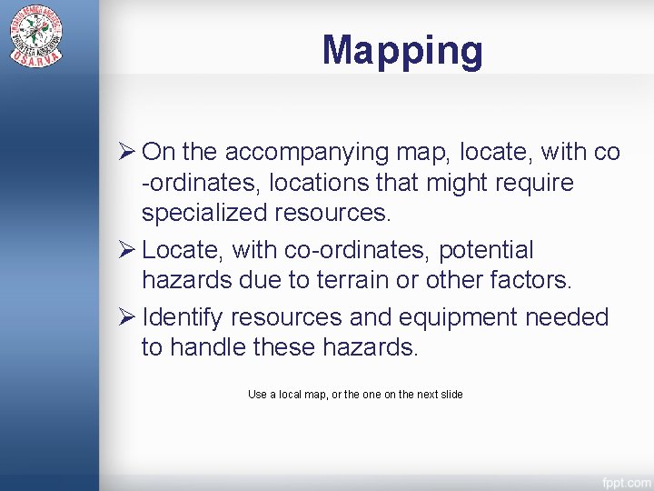 Mapping Ø On the accompanying map, locate, with co -ordinates, locations that might require