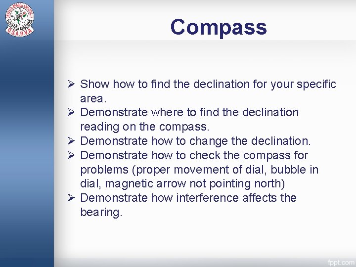 Compass Ø Show to find the declination for your specific area. Ø Demonstrate where