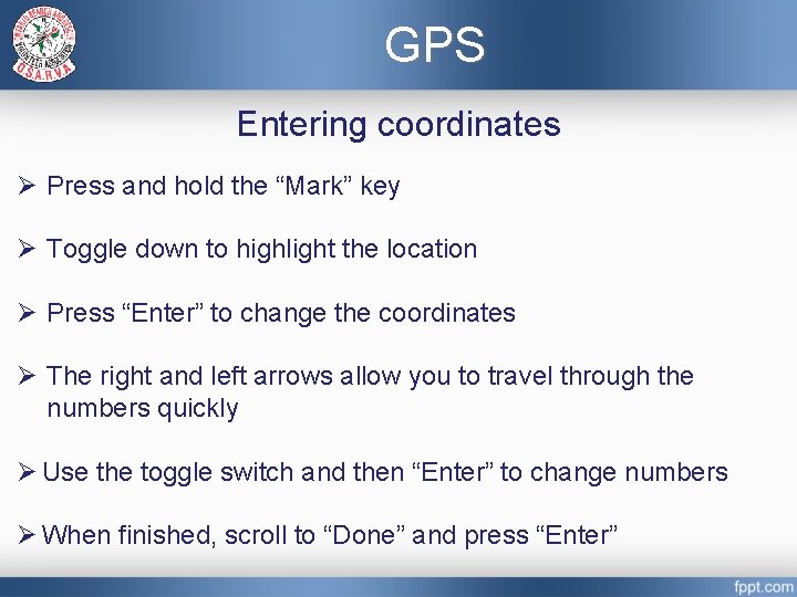 GPS Entering coordinates Ø Press and hold the “Mark” key Ø Toggle down to