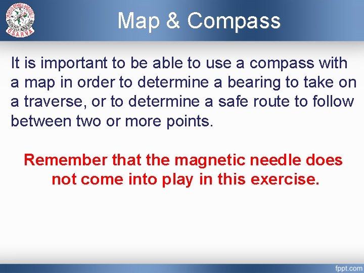 Map & Compass It is important to be able to use a compass with