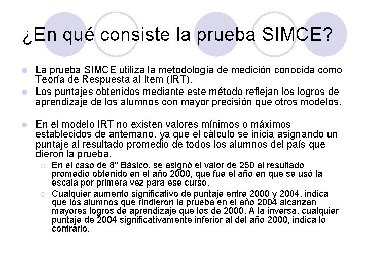 ¿En qué consiste la prueba SIMCE? La prueba SIMCE utiliza la metodología de medición