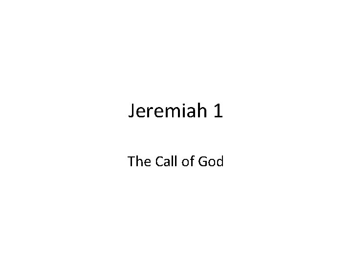 Jeremiah 1 The Call of God 