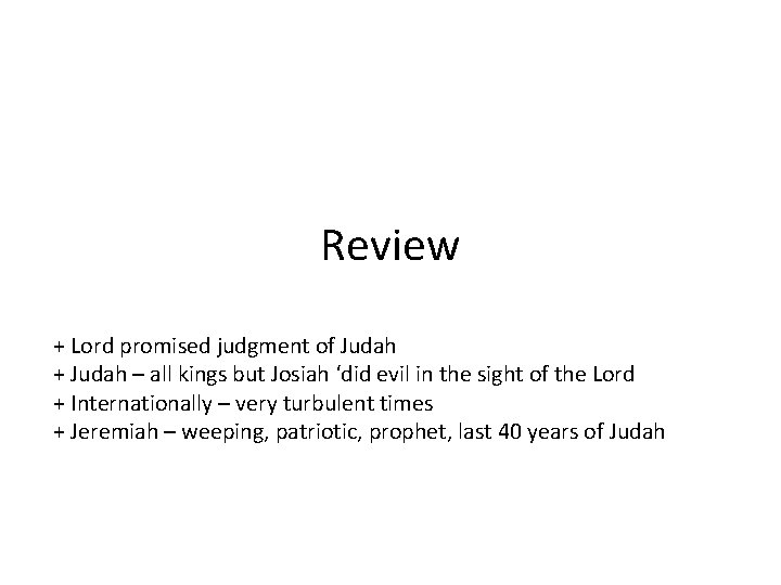 Review + Lord promised judgment of Judah + Judah – all kings but Josiah