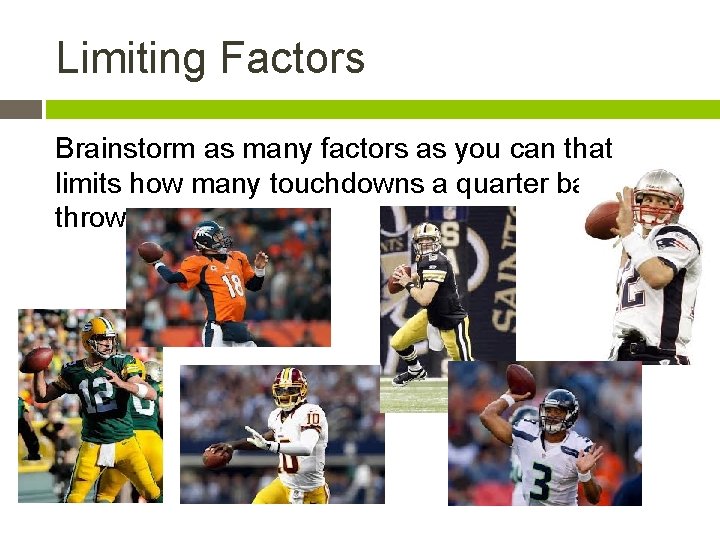 Limiting Factors Brainstorm as many factors as you can that limits how many touchdowns