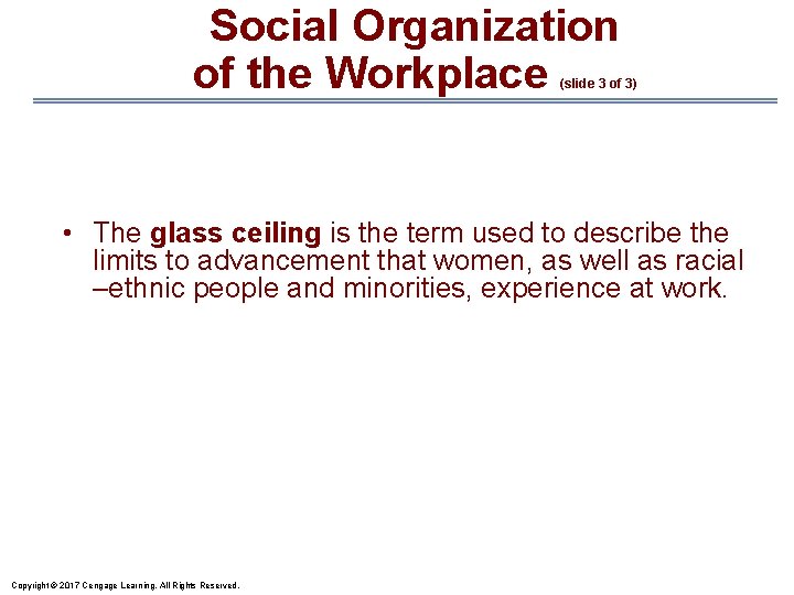 Social Organization of the Workplace (slide 3 of 3) • The glass ceiling is