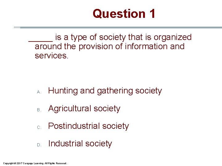 Question 1 _____ is a type of society that is organized around the provision