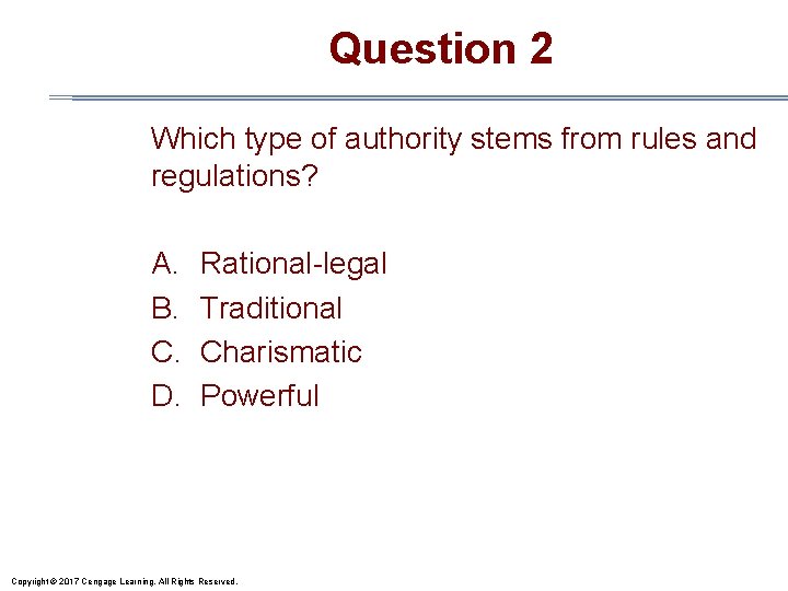 Question 2 Which type of authority stems from rules and regulations? A. B. C.