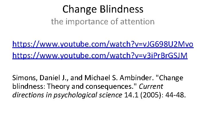 Change Blindness the importance of attention https: //www. youtube. com/watch? v=v. JG 698 U