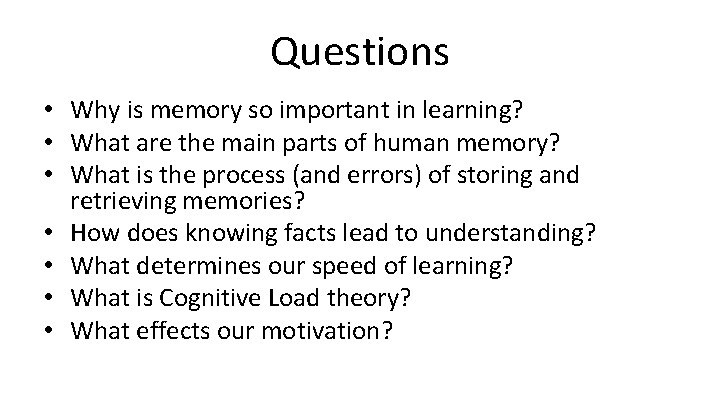 Questions • Why is memory so important in learning? • What are the main