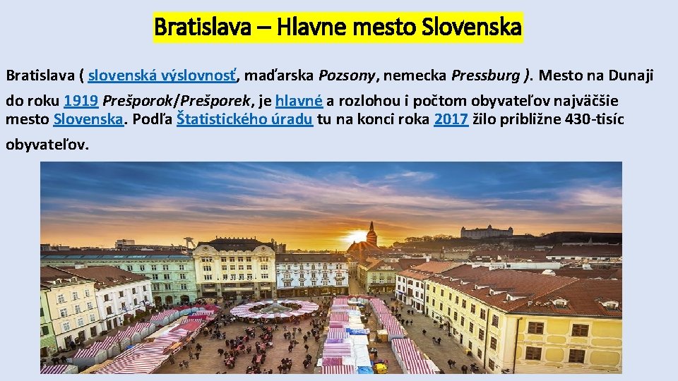 Bratislava – Hlavne mesto Slovenska Bratislava ( slovenská výslovnosť, maďarska Pozsony, nemecka Pressburg ).